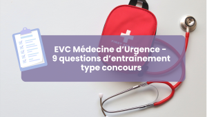EVC de Médecine d’Urgence : 9 questions d’entraînement (+ méthodologie)